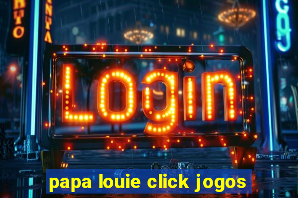 papa louie click jogos