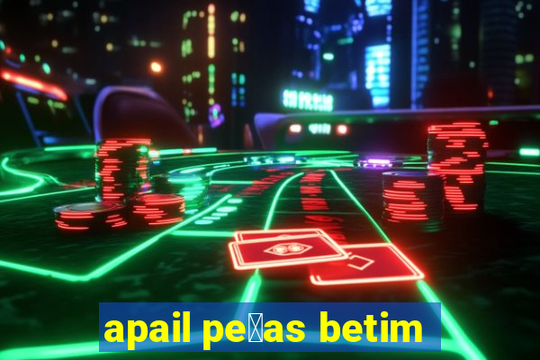 apail pe莽as betim