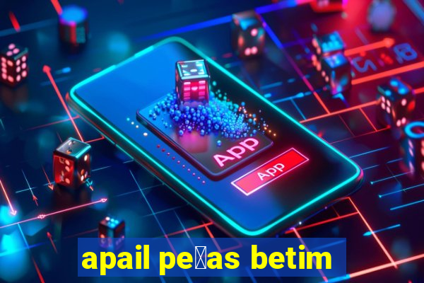 apail pe莽as betim