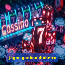 jogou ganhou dinheiro