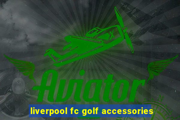 liverpool fc golf accessories