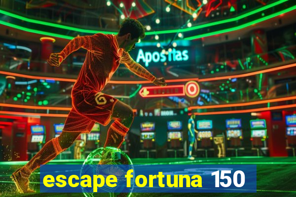 escape fortuna 150