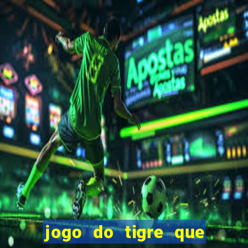 jogo do tigre que paga dinheiro