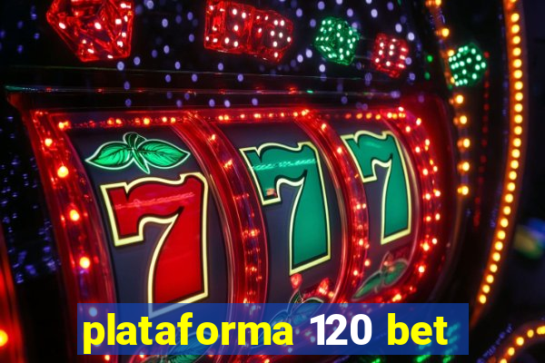 plataforma 120 bet