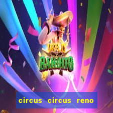 circus circus reno hotel & casino