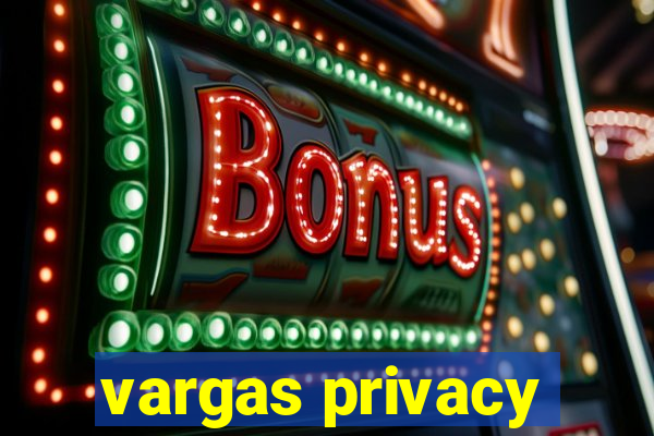 vargas privacy