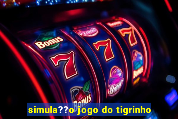 simula??o jogo do tigrinho