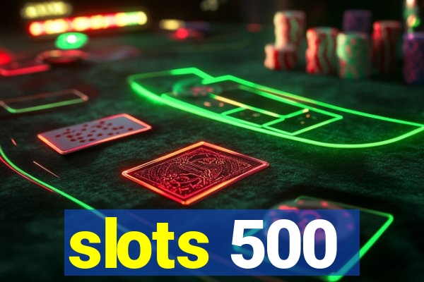 slots 500