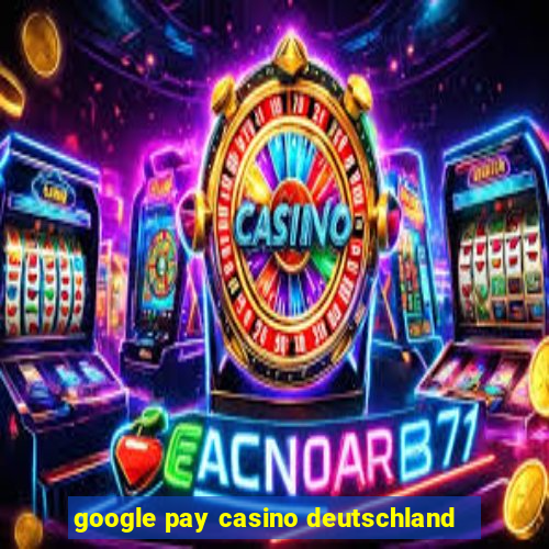 google pay casino deutschland