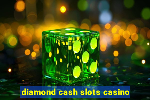 diamond cash slots casino