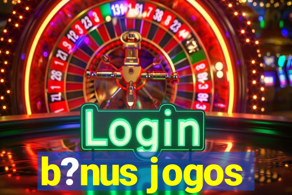 b?nus jogos