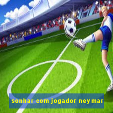 sonhar com jogador neymar