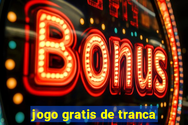 jogo gratis de tranca