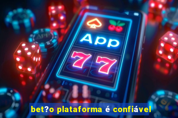 bet?o plataforma é confiável