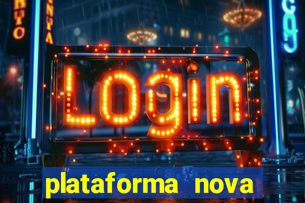 plataforma nova pagando hoje