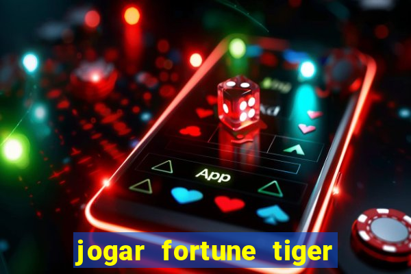 jogar fortune tiger de graca