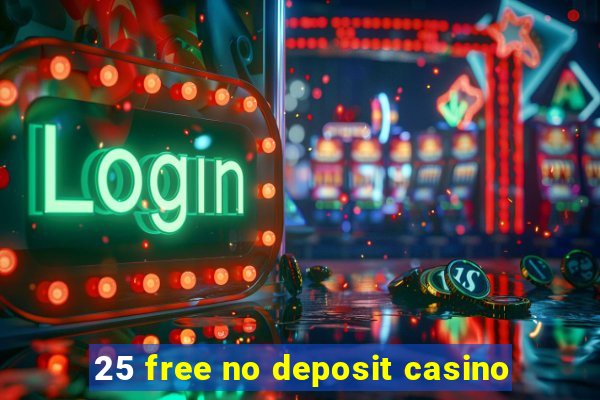 25 free no deposit casino