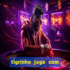 tigrinho jogo com bonus gratis