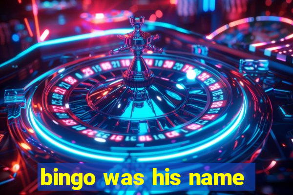 bingo was his name