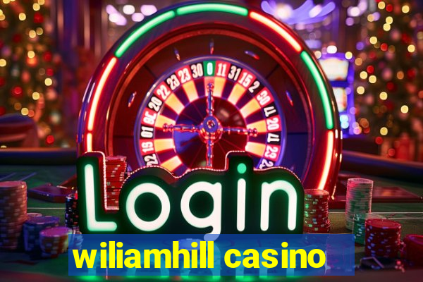 wiliamhill casino