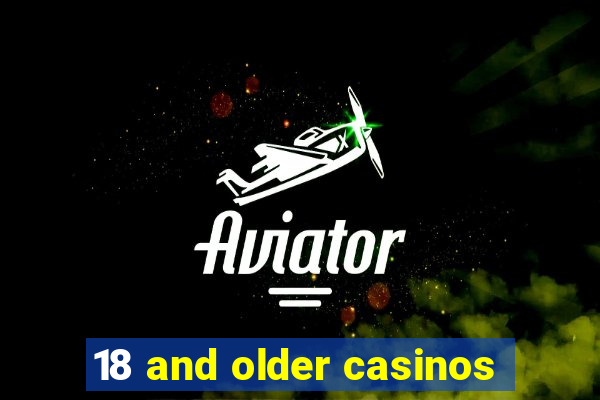 18 and older casinos