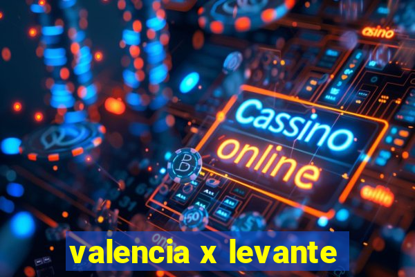 valencia x levante