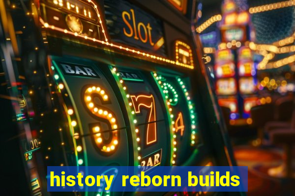 history reborn builds