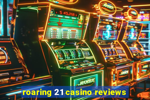 roaring 21 casino reviews