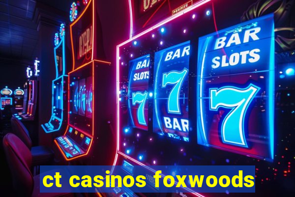 ct casinos foxwoods