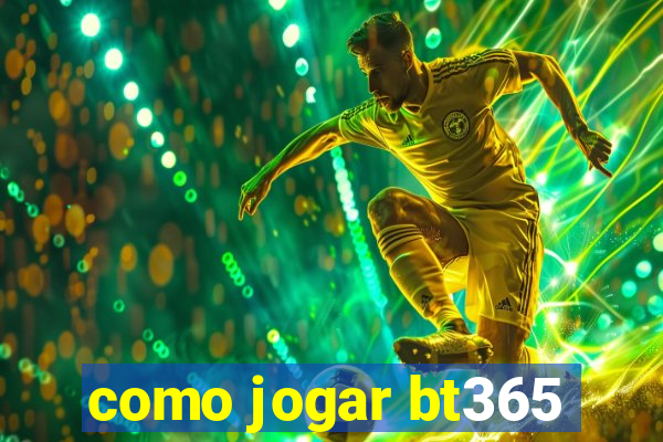 como jogar bt365