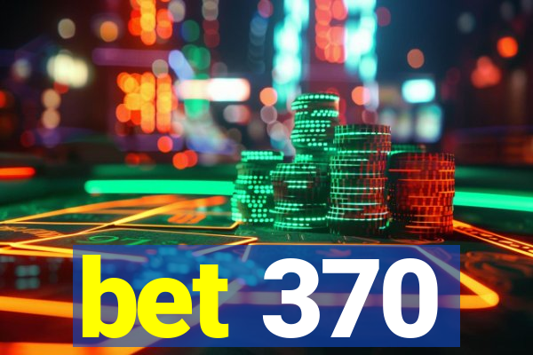 bet 370