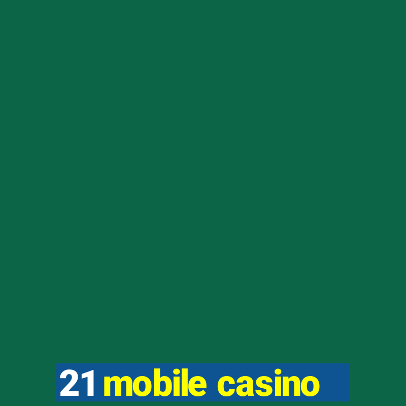 21 mobile casino