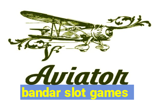 bandar slot games