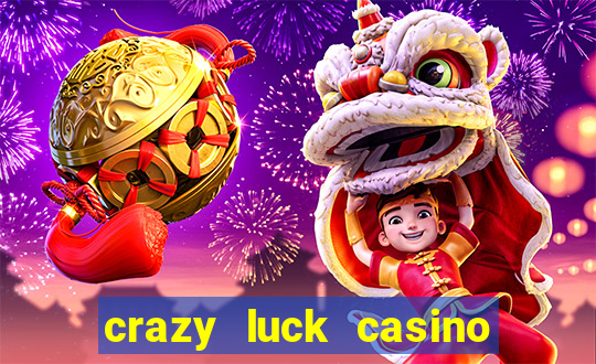 crazy luck casino no deposit bonus 2024