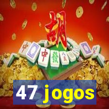 47 jogos