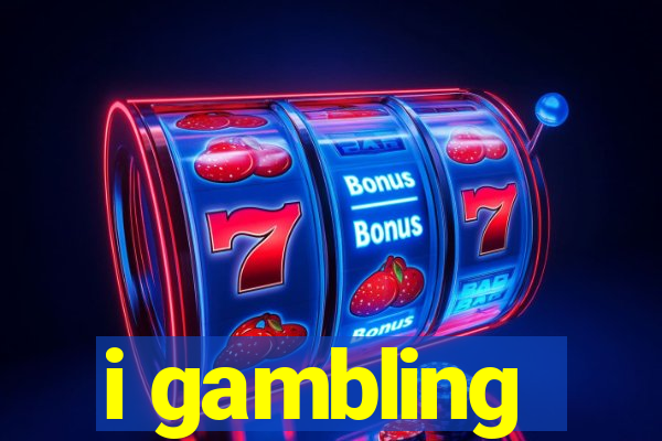 i gambling