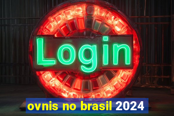 ovnis no brasil 2024