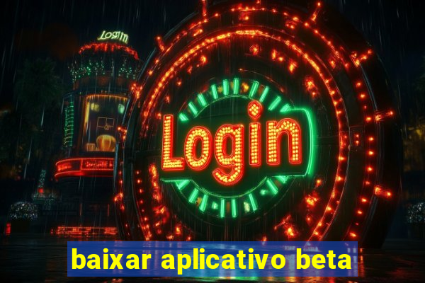 baixar aplicativo beta