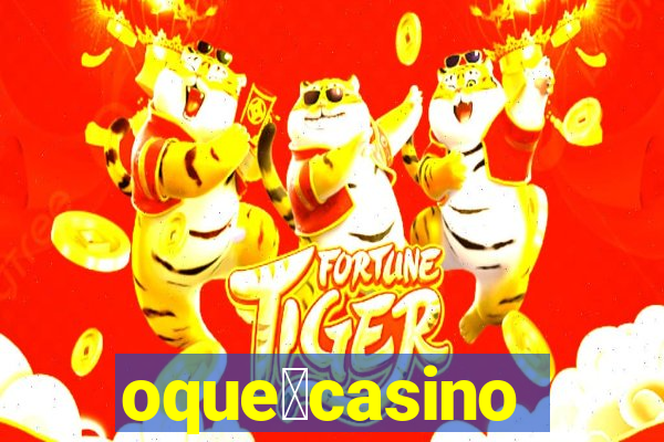 oque茅casino