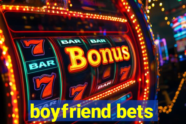 boyfriend bets