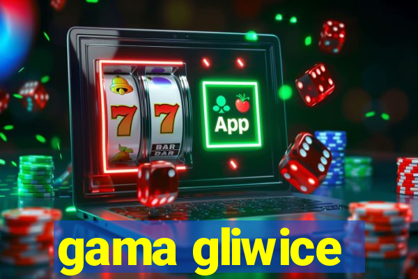 gama gliwice