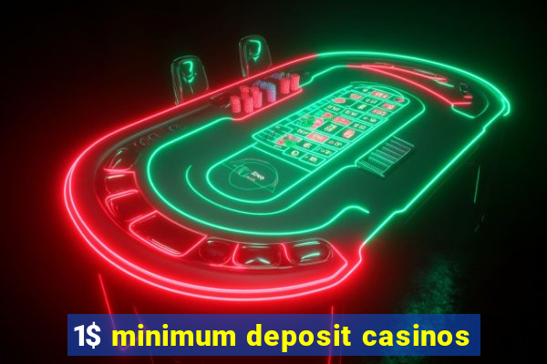 1$ minimum deposit casinos