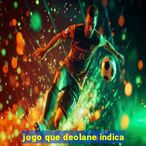 jogo que deolane indica