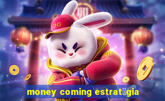 money coming estrat茅gia