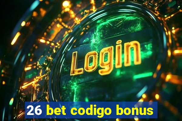 26 bet codigo bonus