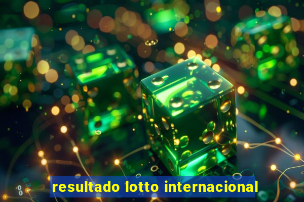 resultado lotto internacional