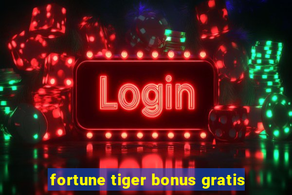 fortune tiger bonus gratis