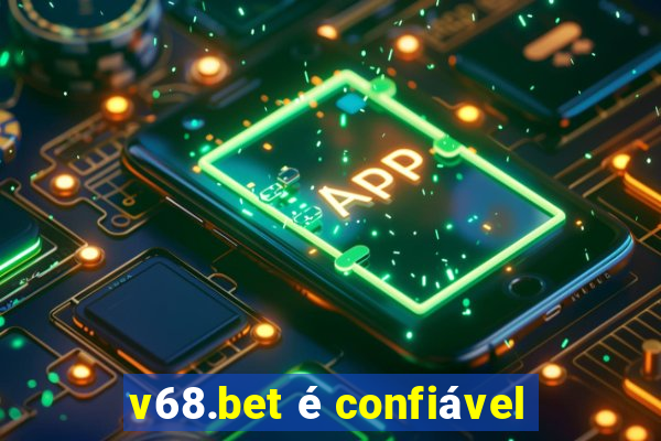 v68.bet é confiável