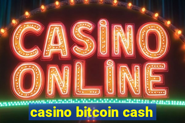 casino bitcoin cash