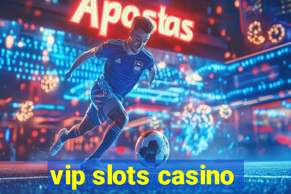 vip slots casino